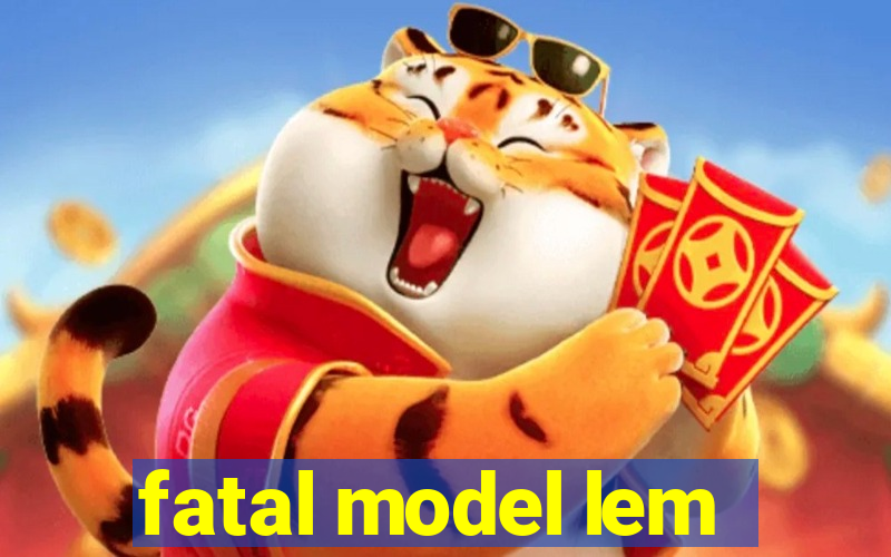 fatal model lem